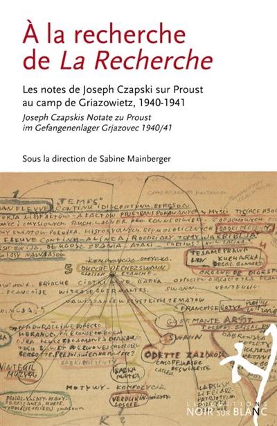 A la recherche de La Recherche : les notes de Joseph Czapski sur Proust au camp de Griazowietz, 1940-1941. A la recherche de La Recherche : Joseph Czapskis Notate zu Proust im Gefangenenlager Grjazovec 1940-41