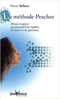 La méthode Pescher : mieux respirer : un potentiel de vitalité, de santé et de guérison