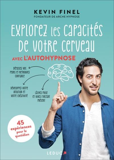 Explorez les capacités de votre cerveau avec l'autohypnose : 45 expériences pour mieux comprendre et utiliser votre cerveau