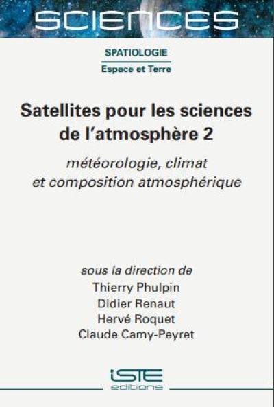 Satellites pour les sciences de l'atmosphère. Vol. 2. Météorologie, climat et composition atmosphérique