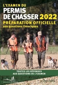 L'examen du permis de chasser 2022 : préparation officielle aux questions théoriques : toutes les réponses aux questions de l'examen