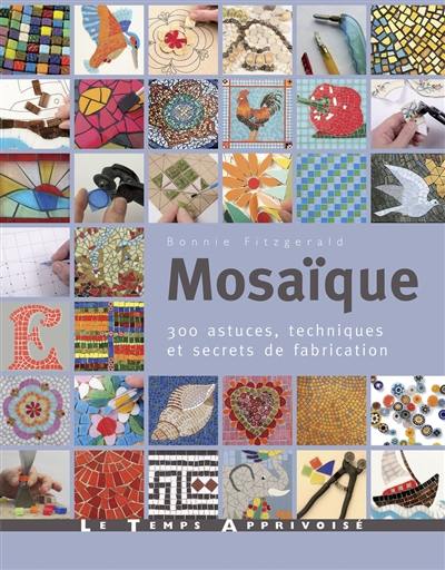 Mosaïque : 300 astuces, techniques et secrets de fabrication