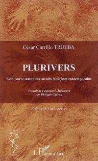 Plurivers : essai sur le statut des savoirs indigènes contemporains