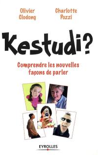 Kestudi ? : comprendre les nouvelles façons de parler