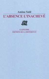 L'absence, l'inachevé : poèmes