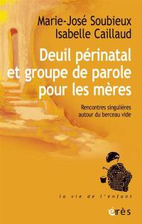 Deuil périnatal et groupe de parole pour les mères : rencontres singulières autour du berceau vide