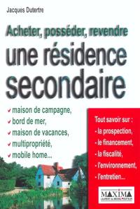 Acheter, posséder, revendre une résidence secondaire : maison de campagne, bord de mer, maison de vacances, multipropriété, mobile-home