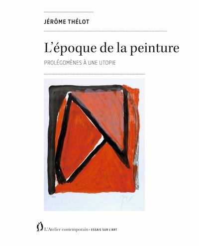 L'époque de la peinture : prolégomènes à une utopie