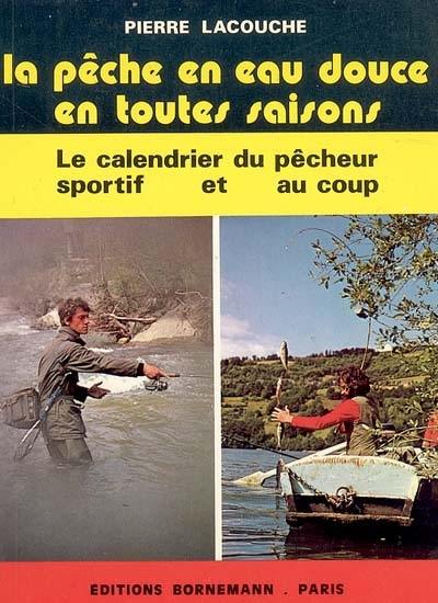 La pêche en eau douce en toutes saisons : le calendrier du pêcheur sportif et au coup