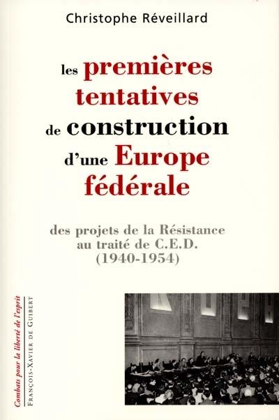 Les premières tentatives de construction d'une Europe fédérale : des projets de la Résistance au traité de CED, 1940-1954