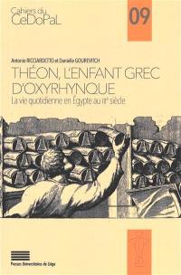 Théon, l'enfant grec d'Oxyrhynque : la vie quotidienne en Egypte au IIIe siècle