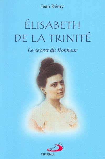 Élisabeth de la Trinité, le secret du bonheur