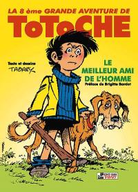 Les grandes aventures de Totoche. Vol. 8. Le meilleur ami de l'homme