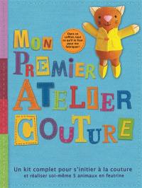 Mon premier atelier couture : un kit complet pour s'initier à la couture et réaliser soi-même 5 animaux en feutrine