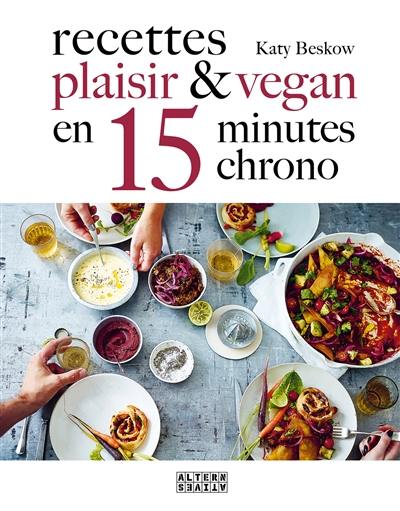 Recettes plaisir & vegan en 15 minutes chrono