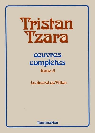 Oeuvres complètes. Vol. 6. Le Secret de Villon