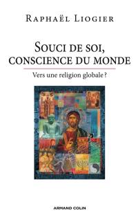 Souci de soi, conscience du monde : vers une religion globale ?