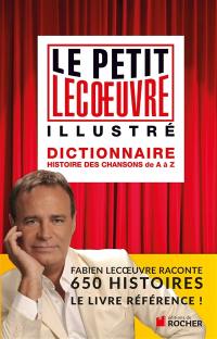 Le petit Lecoeuvre illustré : dictionnaire : histoire des chansons de A à Z