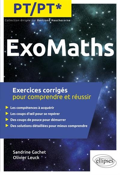 Exomaths PT, PT* : exercices corrigés pour comprendre et réussir