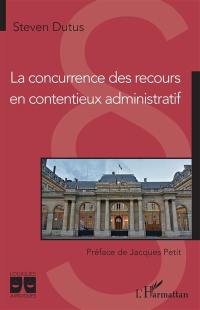 La concurrence des recours en contentieux administratif