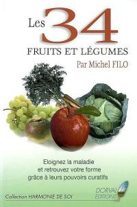 Les 34 fruits et légumes : éloignez la maladie, retrouvez votre forme grâce à leurs pouvoirs curatifs