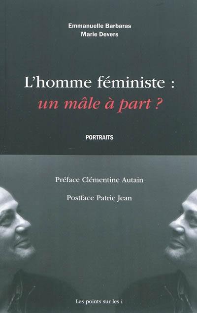 L'homme féministe : un mâle à part ? : portraits