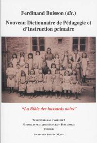 Nouveau dictionnaire de pédagogie et d'instruction primaire : la bible des hussards noirs : texte intégral. Vol. 9. Normales primaires (écoles)-Pestalozzi