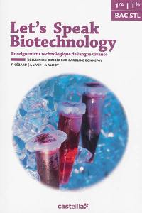 Let's speak biotechnology, 1re, terminale, bac STL : enseignement technologique de langue vivante (ETLV)