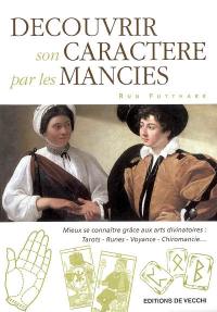 Découvrir son caractère par les mancies : mieux se connaître grâce aux arts divinatoires : tarots, runes, voyance, chiromancie...