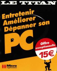 Entretenir, améliorer, dépanner son PC