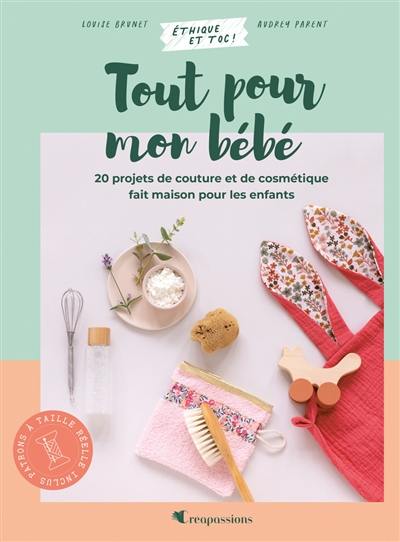 Tout pour mon bébé : 20 projets de couture et de cosmétique fait maison pour les enfants