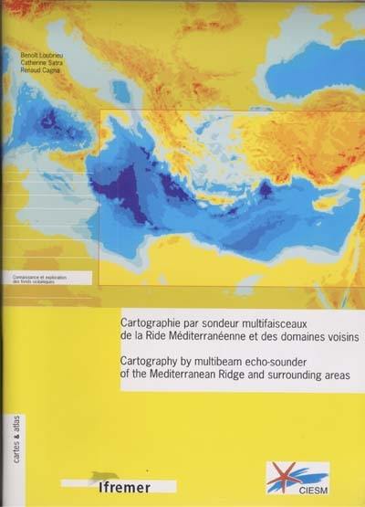 Cartographie par sondeur multifaisceaux de la ride méditerranéenne et des domaines voisins. Cartography by multibeam echo-sounder of the Mediterranean Ridge and surrounding areas