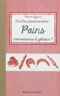 Et si l'on faisait soi-même... pains, viennoiseries & gâteaux ?