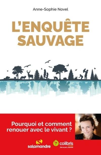 L'enquête sauvage : pourquoi et comment renouer avec le vivant ?