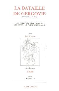 La bataille de Gergovie (printemps 52 av. J.C.) : les faits archéologiques, les sites, le faux historique