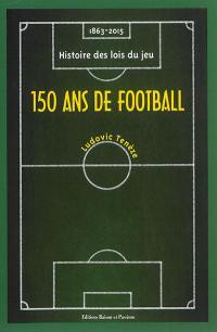 150 ans de football : 1863-2015 : histoire des lois du jeu