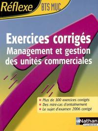 Exercices corrigés BTS MUC : management et gestion des unités commerciales : plus de 100 exercices corrigés, des minicas d'entraînement, le sujet d'examen 2006 corrigé