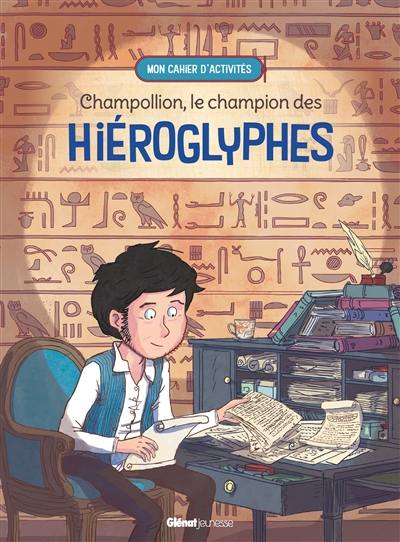 Champollion, le champion des hiéroglyphes Champollion, le champion des hiéroglyphes