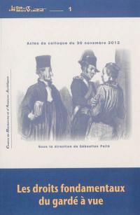 Les droits fondamentaux du gardé à vue : actes du colloque du 30 novembre 2012