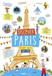 Discover Paris : history, facts and fun : learn everything there is to know about the capital!