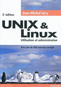 Unix & Linux : utilisation et administration : avec plus de 400 exercices corrigés