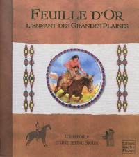 Feuille d'Or, l'enfant des grandes plaines : l'histoire d'une jeune Sioux