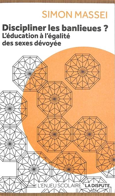 Discipliner les banlieues ? : l'éducation à l'égalité des sexes dévoyée