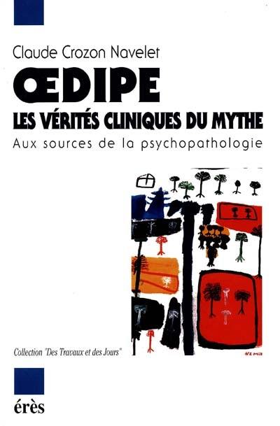 Oedipe, les vérités cliniques du mythe : aux sources de la psychopathologie