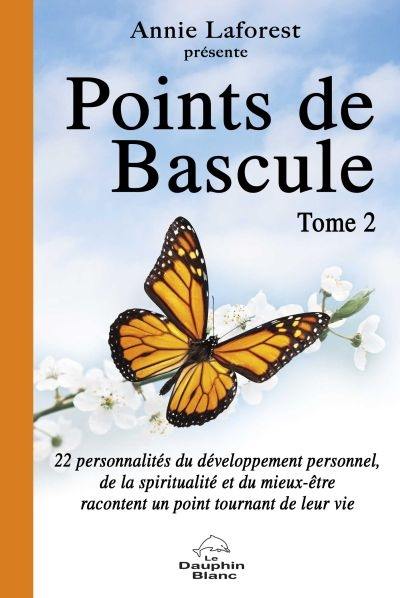 Points de bascule : 22 personnalités du développement personnel, de la spiritualité et du mieux-être racontent un point tournant de leur vie. 2