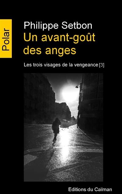 Les trois visages de la vengeance. Vol. 3. Un avant-goût des anges