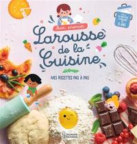 Mon premier Larousse de la cuisine : mes recettes pas à pas