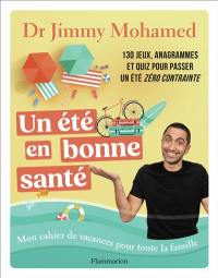 Un été en bonne santé : mon cahier de vacances pour toute la famille : 130 jeux, anagrammes et quiz pour passer un été zéro contrainte