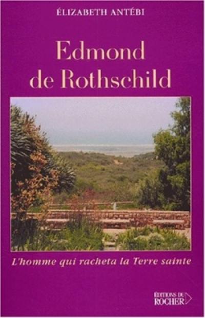 Edmond de Rothschild : l'homme qui racheta la Terre sainte