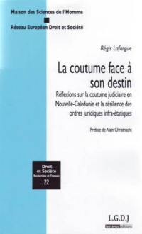 La coutume face à son destin : réflexions sur la coutume judiciaire en Nouvelle Calédonie et la résilience des ordres juridiques infra-étatiques